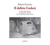 Il delitto Codecà. Il «Boia della Valsusa» e il misterioso omicidio che nel 1952 fece tremare Torino