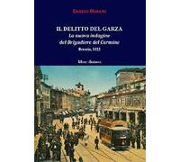 Il delitto del Garza. La nuova indagine del Brigadiere del Carmine. Brescia 1922