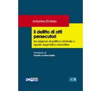 Il delitto di atti persecutori tra esigenze di politica criminale e aporie...