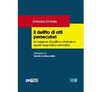 Il delitto di atti persecutori tra esigenze di politica criminale e aporie dogmatico-normative