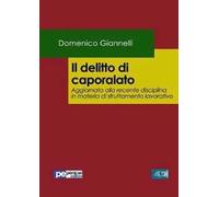 Il delitto di caporalato. Aggiornato alla recente disciplina in materia di sfruttamento lavorativo