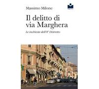 Il delitto di via Marghera. Le inchieste dell'8° distretto