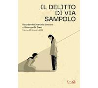 Il delitto di via Sampolo. Ricordando Emanuela Sansone e Giuseppa Di Sano. Palermo, 27 dicembre 1896