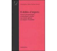 Il delitto d'impeto. Scenari psicopatologici, crimonologici e forensi sul crimine efferato da impulso irresistibile
