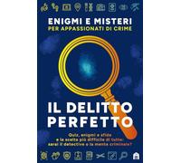 Il delitto perfetto. Enigmi e misteri per appassionati di crime
