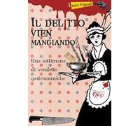 Il delitto vien mangiando. Una settimana di vendette gastronomiche