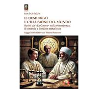 Il demiurgo e l'illusione del mondo. Scritti