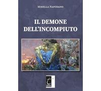 Libri Napodano Mirella - Il Demone Dell'incompiuto