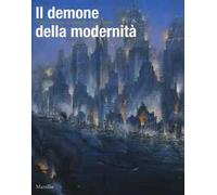 Il demone della modernità. Pittori visionari all'alba del secolo breve. Catalogo della mostra (Rovigo, 14 febbraio-14 giugno 2015). Ediz. illustrata