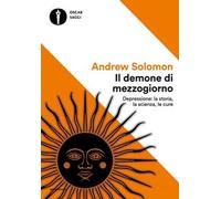 IL DEMONE DI MEZZOGIORNO. DEPRESSIONE: LA STORIA, LA SCIENZA, LE CURE - SOLOMON