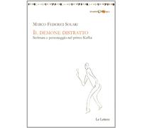 Il demone distratto. Scrittura e personaggio nel primo Kafka - Federici So...