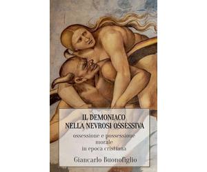 IL DEMONIACO NELLA NEVROSI OSSESSIVA: ossessione e possessione morale in epoca cristiana