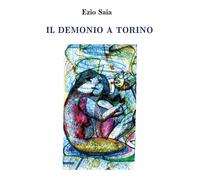 Il demonio a Torino di Ezio Saia, 2021, Youcanprint