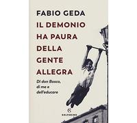 Il demonio ha paura della gente allegra. Di don Bosco, di me e dell'educare