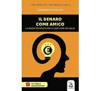 Il denaro come amico. La guida completa per la gestione dei soldi. Con Video