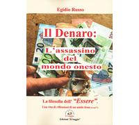 Il Denaro: L'Assassino Del Mondo Onesto. La Filosofia Dell'«Essere». Una Vita Di