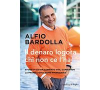 Il denaro logora chi non ce l'ha. Storie di chi ha cambiato vita, cambiand...