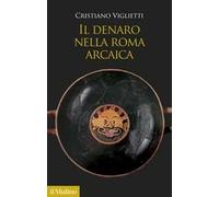 Il denaro nella Roma arcaica. Un'antropologia storica (VIII-IV secolo a.C)