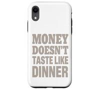 Il denaro non ha il sapore della cena - Citazione vintage divertente Custodia per iPhone XR