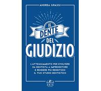 Il dente del giudizio. L'atteggiamento per evolvere da dentista a imprenditore e rendere più redditizio il tuo studio dentistico