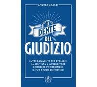 Il dente del giudizio. L'atteggiamento per evolvere da dentista a imprenditore e rendere più redditizio il tuo studio dentistico
