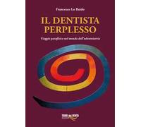 Il dentista perplesso. Viaggio patafisico nel mondo dell’odontoiatria
