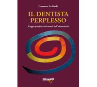 Il dentista perplesso. Viaggio patafisico nel mondo dell'odontoiatria