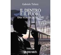 Il dentro e il fuori. Una vita da detective