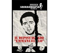 IL DEPISTAGGIO "EMMANUELLO": Dossier SBIRROMAFIA vol. III