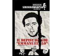 IL DEPISTAGGIO "EMMANUELLO": Dossier SBIRROMAFIA vol. III