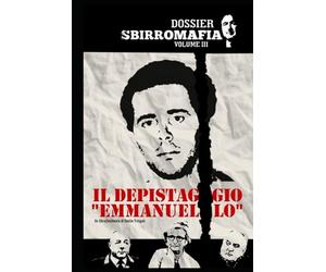 IL DEPISTAGGIO "EMMANUELLO": Dossier SBIRROMAFIA vol. III