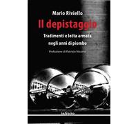 Il depistaggio. Tradimenti e lotta armata negli anni di piombo