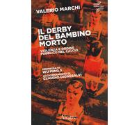 Il derby del bambino morto. Violenza e ordine pubblico nel calcio