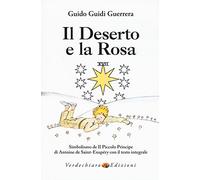 Il deserto e la rosa. Simbolismo de «Il Piccolo Principe» di Antoine de Saint-Exupéry con il testo integrale