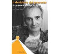 Il desiderio del presente. Il cinema di Olivier Assayas
