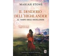 Il desiderio dell’highlander: Un romance storico su un viaggio nel tempo