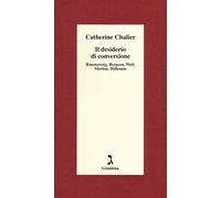 Il desiderio di conversione. Rosenzweig, Bergson, Weil, Merton, Hillesum