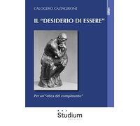 Il desiderio di essere. Per un'etica del compimento - [Edizioni Studium]