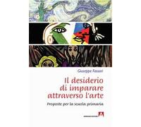 Il desiderio di imparare attraverso l'arte. Proposte per la scuola primaria: Educare l'Arte