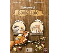 Il desiderio di scoiattolo. Ediz. a colori