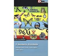 Il desiderio dissidente. Antologia della rivista «L'Erba voglio» (1971-1977)