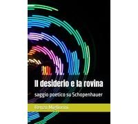 Il desiderio e la rovina: saggio poetico su Schopenhauer