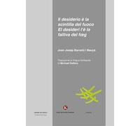 Il desiderio è la scintilla del fuoco-El desideri l'è la falliva del foeg. Testo italiano e lombardo