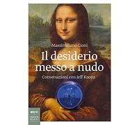 Il desiderio messo a nudo. Conversazioni con Jeff Koons