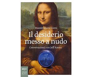 Il desiderio messo a nudo. Conversazioni con Jeff Koons