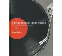 Il design analogico. Guida illustrata. 250 prodotti iconici dell'era pre-digitale. Ediz. a colori