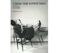 Il design degli architetti italiani 1920-2000. Ediz. illustrata