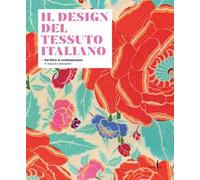 Il design del tessuto italiano. Dal Déco al contemporaneo. Il tessuto stampato. Ediz. illustrata