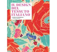 Il design del tessuto italiano. Dal Déco al contemporaneo. Il tessuto stam...