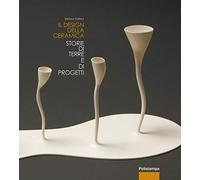 Il design della ceramica. Storie di terre e di progetti